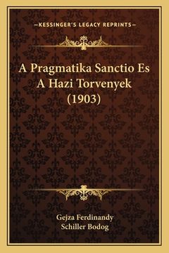 portada A Pragmatika Sanctio Es A Hazi Torvenyek (1903) (en Húngaro)