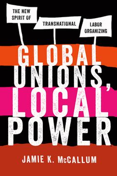 portada Global Unions, Local Power: The New Spirit of Transnational Labor Organizing (en Inglés)