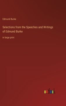 portada Selections from the Speeches and Writings of Edmund Burke: in large print (en Inglés)