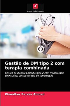 portada Gestão de dm Tipo 2 com Terapia Combinada: Gestão da Diabetes Mellitus Tipo 2 com Monoterapia de Insulina, Versus Terapia de Combinação (en Portugués)