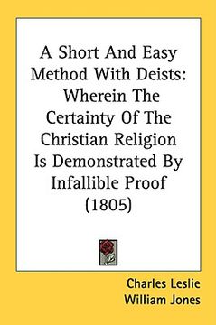 portada a short and easy method with deists: wherein the certainty of the christian religion is demonstrated by infallible proof (1805) (en Inglés)