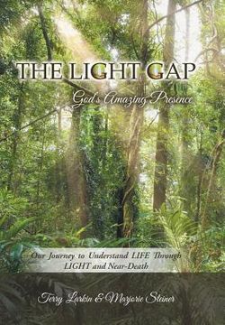portada The Light GAP: God's Amazing Presence: Our Journey to Understand LIFE Through LIGHT and Near-Death