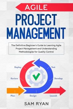 portada Agile Project Management: The Definitive Beginner's Guide to Learning Agile Project Management and Understanding Methodologies for Quality Contr (en Inglés)