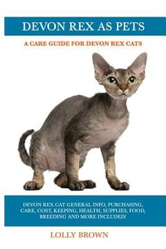 portada Devon Rex as Pets: Devon Rex Cat General Info, Purchasing, Care, Cost, Keeping, Health, Supplies, Food, Breeding and More Included! A Car (en Inglés)