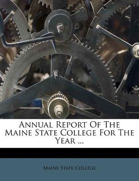 portada annual report of the maine state college for the year ... (en Inglés)