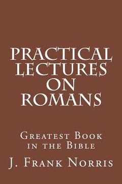 portada Practical Lectures on Romans: Greatest Book in the Bible (en Inglés)