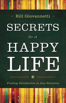 portada secrets to a happy life: finding satisfaction in any situation (en Inglés)