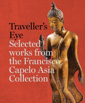 portada Travellers eye Selected Works From the Francisco Capelo Asia Collection (en Inglés)