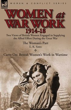 portada women at war work 1914-18: two views of british women engaged in supplying the allied effort during the great war (en Inglés)