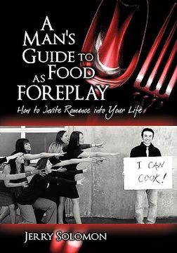 portada a man's guide to food as foreplay, how to invite romance into your life (in English)