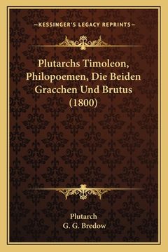 portada Plutarchs Timoleon, Philopoemen, Die Beiden Gracchen Und Brutus (1800) (en Alemán)