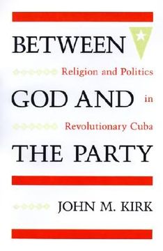 portada between god and the party: religion and politics in revolutionary cuba (en Inglés)
