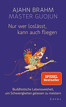 portada Nur wer Loslässt, Kann Auch Fliegen: Buddhistische Lebensweisheit, um Schwierigkeiten Gelassen zu Meistern (en Alemán)