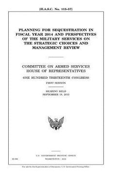 portada Planning for sequestration in fiscal year 2014 and perspectives of the military services on the strategic choices and management review: Committee on (in English)