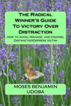 portada The Radical Winner's Guide to Victory Over Distraction: How to Avoid, Manage, and Counsel Distracteddepress Victim (en Inglés)