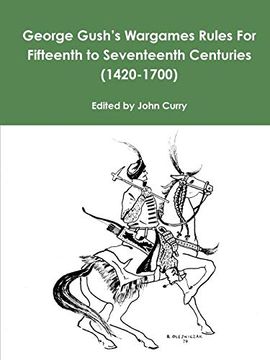 portada George Gush's Wargames Rules for Fifteenth to Seventeenth Centuries (1420-1700) (en Inglés)