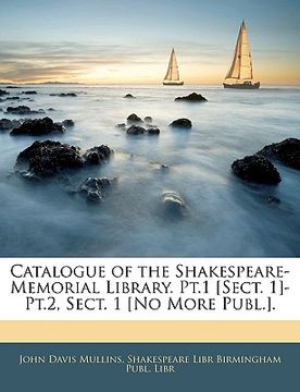 portada catalogue of the shakespeare-memorial library. pt.1 [sect. 1]-pt.2, sect. 1 [no more publ.]. (en Inglés)