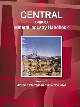 portada Central America Mineral Industry Handbook Volume 1 Strategic Information and Mining Laws (in English)
