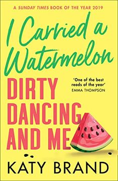 portada I Carried a Watermelon: Dirty Dancing and Me (en Inglés)