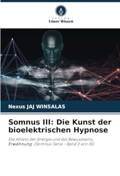 portada Somnus Iii: Die Kunst der Bioelektrischen Hypnose: Die Allianz der Energie und des Bewusstseins, Erwähnung: (Somnus-Serie - Band 3 von 10)