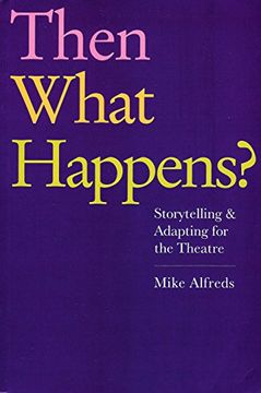 portada Then What Happens? Storytelling and Adapting for the Theatre (en Inglés)
