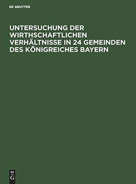 portada Untersuchung der Wirthschaftlichen Verhã¤Ltnisse in 24 Gemeinden des kã Nigreiches Bayern (in German)
