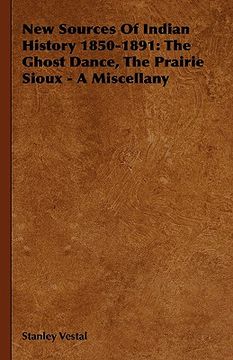 portada new sources of indian history 1850-1891: the ghost dance, the prairie sioux - a miscellany (in English)