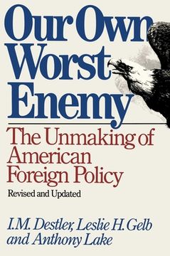 portada Our own Worst Enemy: The Unmaking of American Foreign Policy (en Inglés)