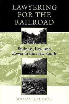 portada lawyering for the railroad: business, law, and power in the new south (in English)