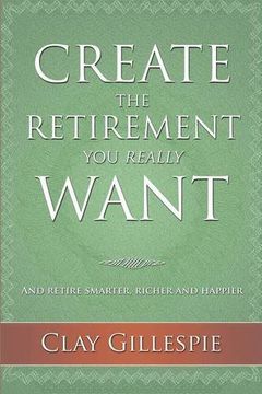 portada Create the Retirement You Really Want (en Inglés)