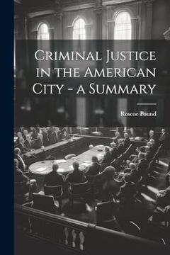 portada Criminal Justice in the American City - a Summary (en Inglés)