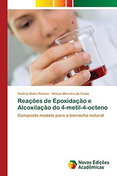 portada Reações de Epoxidação e Alcoxilação do 4-Metil-4-Octeno: Composto Modelo Para a Borracha Natural (en Portugués)