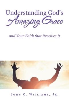 portada Understanding God's Amazing Grace: And Your Faith That Receives It (en Inglés)
