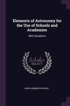 portada Elements of Astronomy for the Use of Schools and Academies: With Questions (en Inglés)