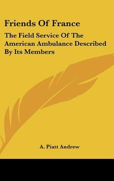 portada friends of france: the field service of the american ambulance described by its members (en Inglés)