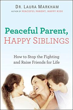 portada Peaceful Parent, Happy Siblings: How to Stop the Fighting and Raise Friends for Life (in English)