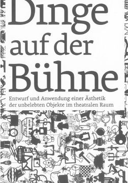 portada Dinge auf der Bühne: Entwurf und Anwendung einer Ästhetik der unbelebten Objekte im theatralen Raum (in German)