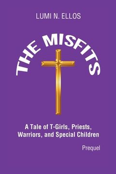 portada The Misfits: A Tale of T-Girls, Priests, Warriors, and Special Children (Prequel) (in English)