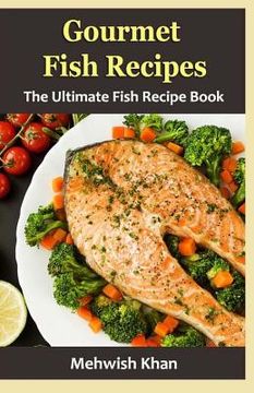 portada Gourmet Fish Recipes: The Ultimate Fish Recipe Book (in English)