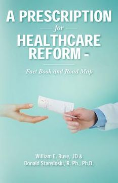 portada A Prescription for Healthcare Reform: Fact Book and Road Map (en Inglés)