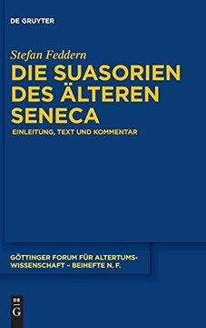 portada Die Suasorien des Alteren Seneca: Einleitung, Text und Kommentar (Göttinger Forum für Altertumswissenschaft. Beihefte N. Fo ) (en Alemán)