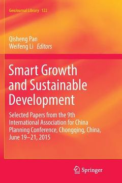 portada Smart Growth and Sustainable Development: Selected Papers from the 9th International Association for China Planning Conference, Chongqing, China, June (en Inglés)