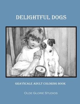 portada Delightful Dogs Grayscale Adult Coloring Book (in English)