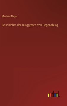 portada Geschichte der Burggrafen von Regensburg (en Alemán)