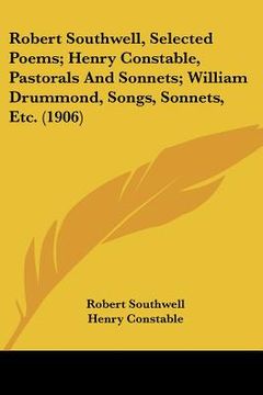 portada robert southwell, selected poems; henry constable, pastorals and sonnets; william drummond, songs, sonnets, etc. (1906) (in English)