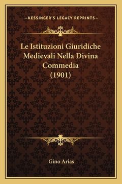 portada Le Istituzioni Giuridiche Medievali Nella Divina Commedia (1901) (in Italian)