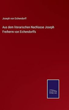 portada Aus dem Literarischen Nachlasse Joseph Freiherrn von Eichendorffs (en Alemán)