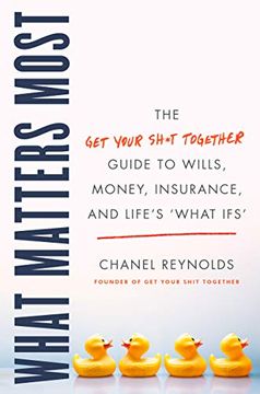 portada What Matters Most: The get Your Shit Together Guide to Wills, Money, Insurance, and Life's "What-Ifs" 