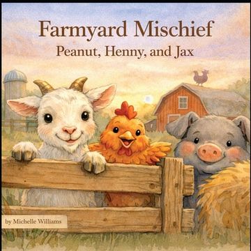 Farmyard Mischief: Peanut, Henny, and Jax