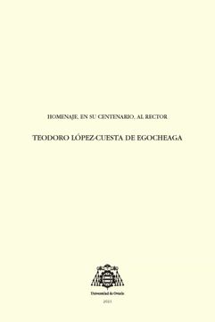 portada Homenaje, en su Centenario, al Rector Teodoro López-Cuesta de Egocheaga (Homenajes) (in Spanish)